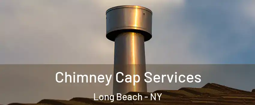 Chimney Cap Services Long Beach - NY