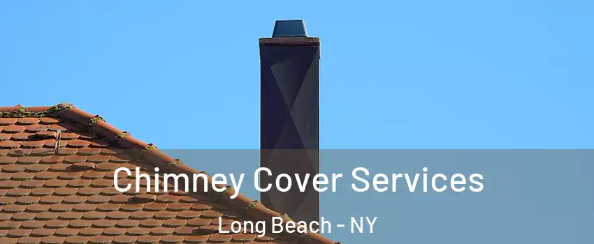  Chimney Cover Services Long Beach - NY