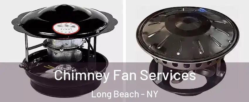  Chimney Fan Services Long Beach - NY