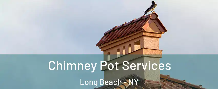  Chimney Pot Services Long Beach - NY