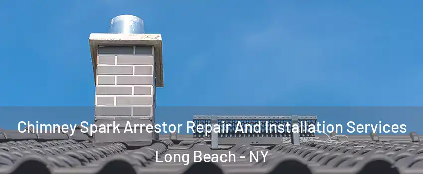  Chimney Spark Arrestor Repair And Installation Services Long Beach - NY