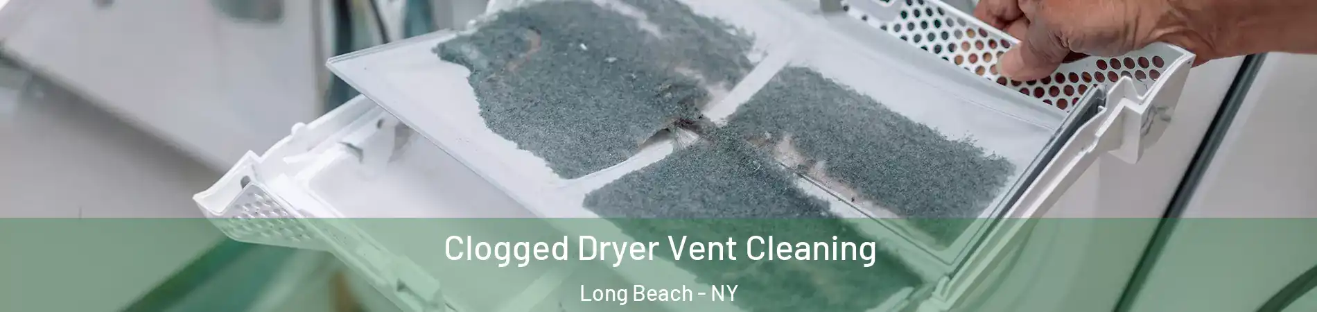  Clogged Dryer Vent Cleaning Long Beach - NY