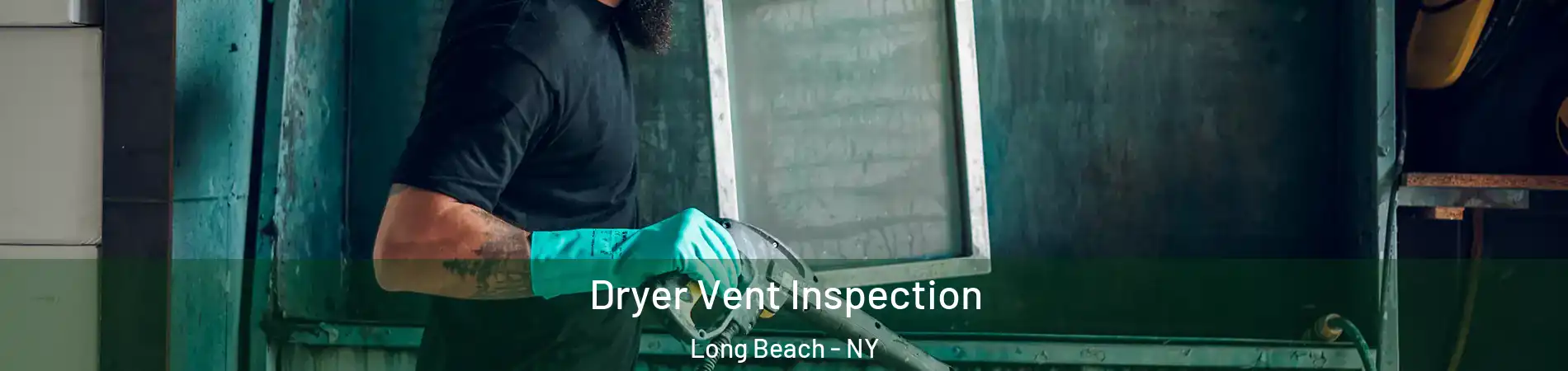  Dryer Vent Inspection Long Beach - NY