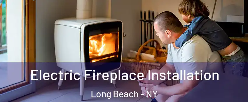  Electric Fireplace Installation Long Beach - NY