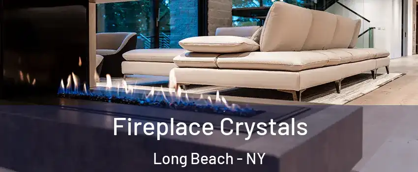  Fireplace Crystals Long Beach - NY