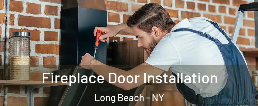  Fireplace Door Installation Long Beach - NY