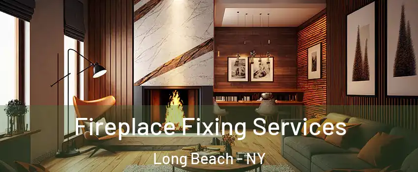  Fireplace Fixing Services Long Beach - NY
