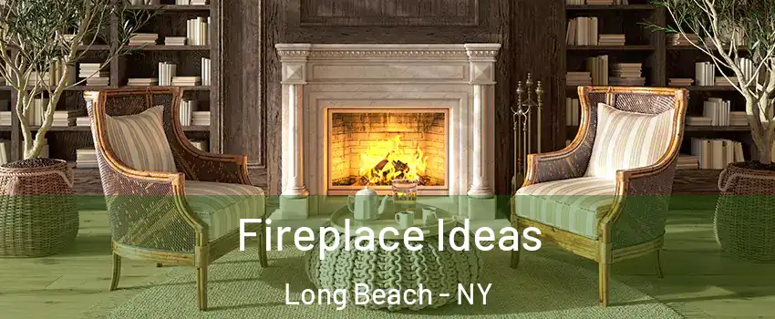  Fireplace Ideas Long Beach - NY
