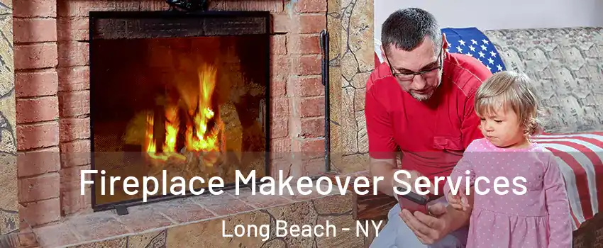  Fireplace Makeover Services Long Beach - NY