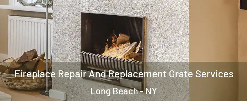  Fireplace Repair And Replacement Grate Services Long Beach - NY