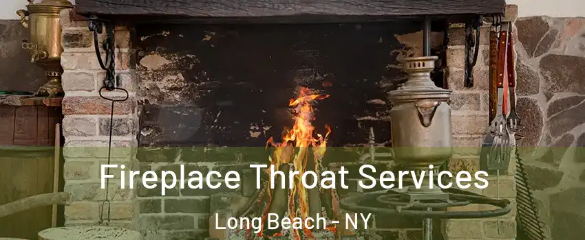  Fireplace Throat Services Long Beach - NY