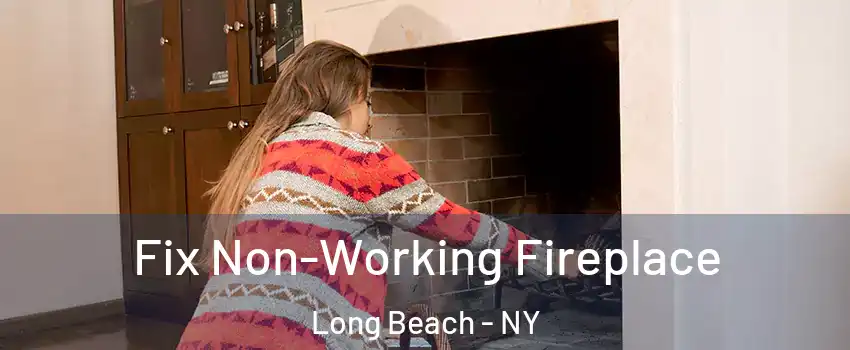  Fix Non-Working Fireplace Long Beach - NY