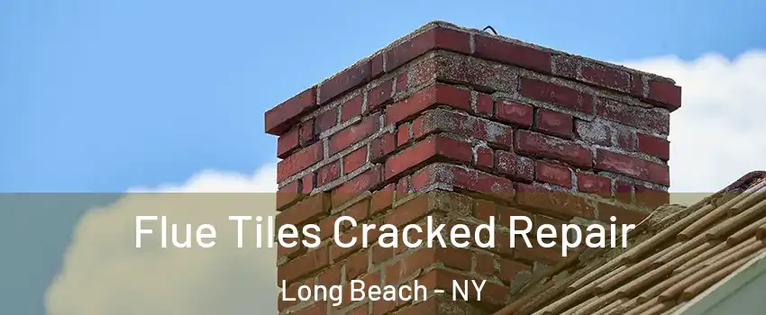  Flue Tiles Cracked Repair Long Beach - NY