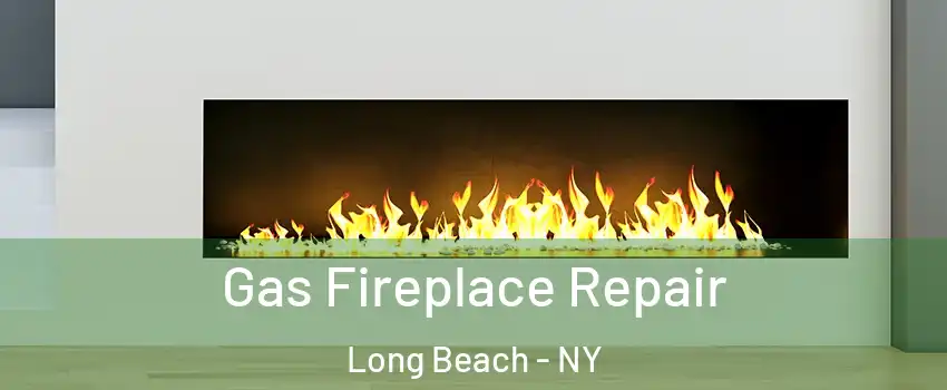  Gas Fireplace Repair Long Beach - NY