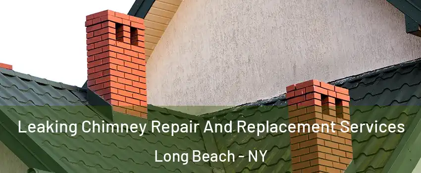  Leaking Chimney Repair And Replacement Services Long Beach - NY