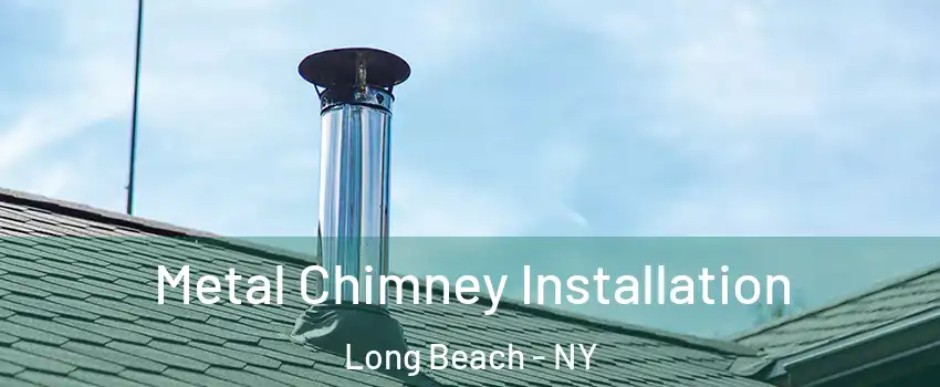  Metal Chimney Installation Long Beach - NY