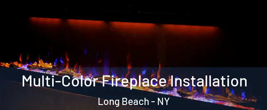  Multi-Color Fireplace Installation Long Beach - NY
