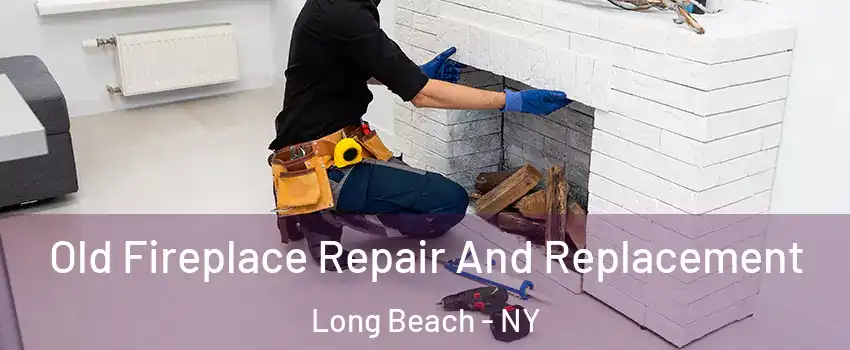  Old Fireplace Repair And Replacement Long Beach - NY