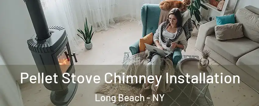  Pellet Stove Chimney Installation Long Beach - NY