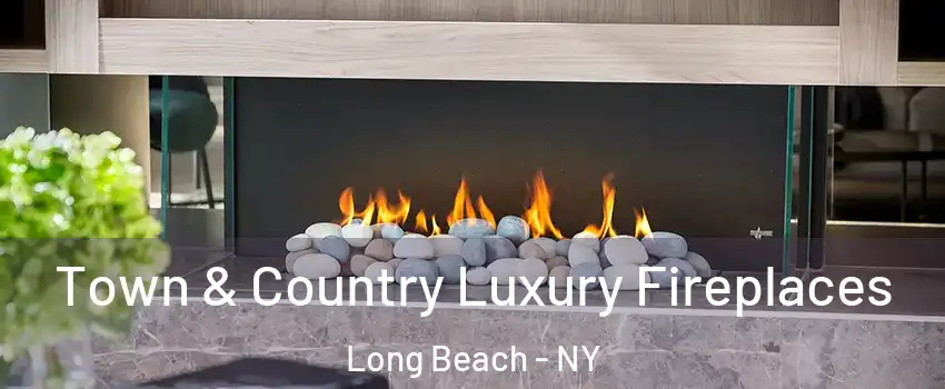  Town & Country Luxury Fireplaces Long Beach - NY