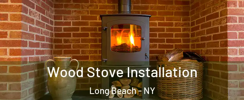  Wood Stove Installation Long Beach - NY
